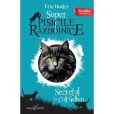 Super Pisicile Razboinice. Volumul 6: Secretul lui Colt Galben, Erin Hunter