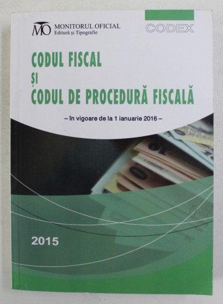 CODUL FISCAL SI CODUL DE PROCEDURA FISCALA - IN VIGOARE DE LA 1 IANUARIE 2016