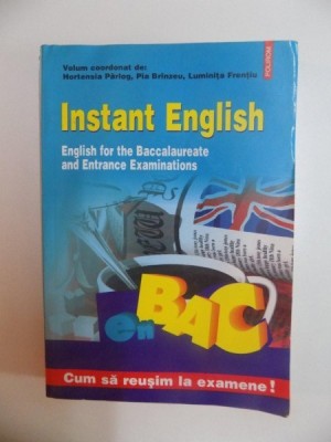 INSTANT ENGLISH , ENGLISH FOR THE BACCALAUREATE AND ENTRANCE EXAMINATIONS de HORTENSIA PARLOG , PIA BRINZEU , LUMINITA FRENTIU , 2004 foto