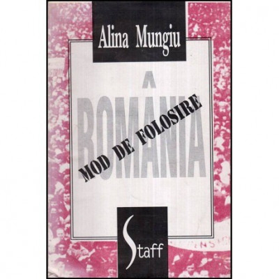 Alina Mungiu - Romania, mod de folosire - Neconventie si nebunie - 118404 foto