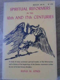 SPIRITUAL REFORMERS IN THE 16-TH AND 17-TH CENTURIES-RUFUS M. JONES