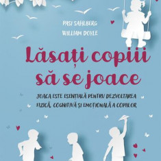 Lăsați copiii să se joace - Paperback brosat - Pasi Sahlberg, William Doyle - Didactica Publishing House