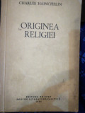 Originea religiei, Chaerles Hainchelin 1956 Ed. de Stat pt Literatura Politica