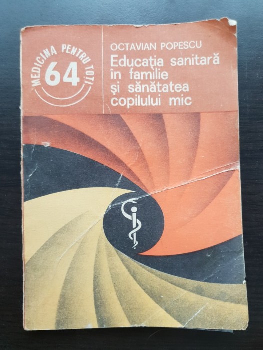 Educația sanitară &icirc;n familie și sănătatea copilului mic - Octavian Popescu