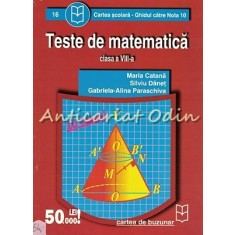 Teste De Matematica. Clasa A VIII-a - Maria Catana, Silviu Danet, Gabriela-Alina