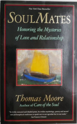 Soulmates. Honoring the Mysteries of Love and Relationship &amp;ndash; Thomas Moore (coperta putin uzata) foto
