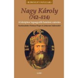 Nagy K&aacute;roly (742&ndash;814) - A k&ouml;z&eacute;pkor legnagyobb hatalm&uacute; cs&aacute;sz&aacute;ra - Johannes Saltzwedel
