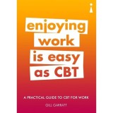 A Practical Guide to CBT for Work: Enjoying Work is Easy as CBT (Practical Guides)