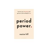 Period Power: Harness Your Hormones and Get Your Cycle Working for You