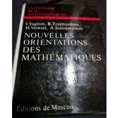 I. Yaglom, B. Trakhtenbrot, H. Ventsel, A. Solodovnikov - Nouvelles Orientations des Mathematiques