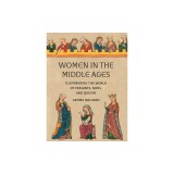 Women in the Middle Ages: Illuminating the World of Peasants, Nuns, and Queens