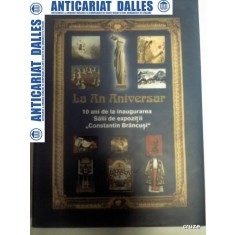 LA AN ANIVERSAR -CAMERA DEPUTATILOR - 10 ani de la infiintarea Salii de expozitii Constantin Brancusi