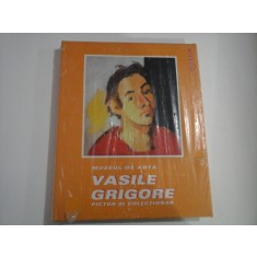 MUZEUL DE ARTA - VASILE GRIGORE (PICTOR SI COLECTIONAR) - ALBUM