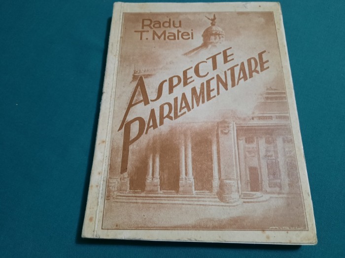 ASPECTE PARLAMENTARE*1934-1935/ RADU T. MATEI/ 1935 *21