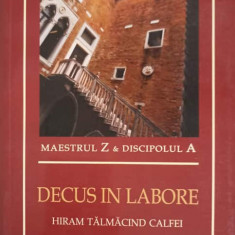 DECUS IN LABORE. HIRAM TALMACIND CALFEI. INITIERI-MAESTRUL Z & DISCIPOLUL A