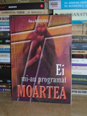 PETRU DUGULESCU - EI MI-AU PROGRAMAT MOARTEA , 2003 , CU AUTOGRAF # foto
