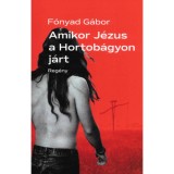 Amikor J&eacute;zus a Hortob&aacute;gyon j&aacute;rt - F&oacute;nyad G&aacute;bor