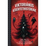 Viktori&aacute;nus k&iacute;s&eacute;rtethist&oacute;ri&aacute;k - Edgar Allan Poe, Charles Dickens, Algernon Blackwood &eacute;s m&aacute;s klasszikusok toll&aacute;b&oacute;l (K&uuml;l&ouml;nleges kiad&aacute;s)