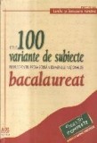 Limba si literatura romana - 100 variante de subiecte propuse pentru proba scrisa a examenului national de bacalaureat