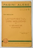 LETOPISETUL TARII MOLDOVEI - O SEAMA DE CUVINTE de ION NECULCE , editie ingrijita dse ION PILLAT , 1938