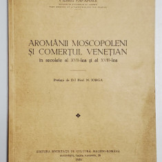 Aromanii moscopoleni si comertul venetian în secolele al XVII-lea şi al XVIII-lea, Valeriu Papahagi - Bucuresti, 1935