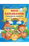 Micii exploratori. Cunoasterea mediului. Nivelul II 5-6,7 ani - Livia Andreescu, Dorina Telea, Elisabeta Martac, Georgiana Iordachescu