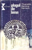 PLUGUL DE LEMN. CRONICA UNEI FAMILII ARDELENE-THUSNELDA HENNING-HERMANN-261113
