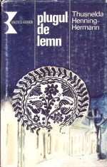 PLUGUL DE LEMN. CRONICA UNEI FAMILII ARDELENE-THUSNELDA HENNING-HERMANN-261113 foto