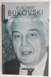 Reusesti sau mori. Convorbiri, conferinte, dezbateri &ndash; Vladimir Bukovski