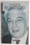 Reusesti sau mori &ndash; Vladimir Bukovski