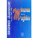 MINUNEA DE LA MOGHILEV . MEMORII 1941-1944 de SIEGFRIED JAGENDORF , 1997