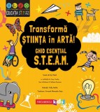 Transforma stiinta in arta! Ghid esential STEAM! | Eryl Nash, Jenny Jacoby, Sam Hutchinson, Catherine Bruzzone, Niculescu