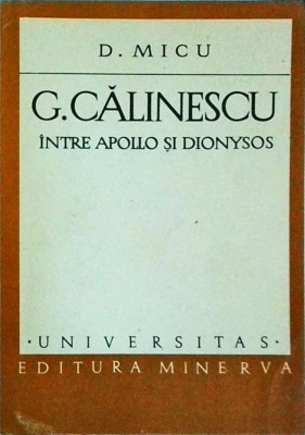 Dumitru Micu - G. Calinescu. Intre Apollo si Dionysos foto