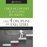 Cele 4 discipline ale executiei. Cum sa-ti atingi obiectivele de importanta vitala - Sean Covey, Chris McChesney, Jim Huling, Ecaterina Ilis