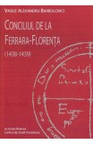 Conciliul de la Ferrara-Florenta (1438-1439) - Vasile Alexandru Barbolovici - Editura Galaxia Gutenberg