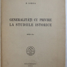 GENERALITATI CU PRIVIRE LA STUDIILE ISTORICE de N. IORGA , EDITIA A 3 A 1944