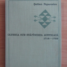 Oltenia sub stapanirea austriaca (1718-1739) Serban Papacostea dedicatie