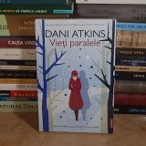 DANI ATKINS - VIETI PARALELE ( ROMAN ) , 2021 *