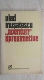 Vlad Musatescu - Aventuri aproximative, vol. 1
