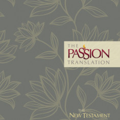 The Passion Translation New Testament (2020 Edition) Hc Floral: With Psalms, Proverbs and Song of Songs