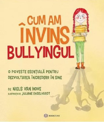 Cum Am Invins Bullyingul, Niels Van Hove - Editura Bookzone foto