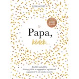 Papa, k&eacute;rlek... - Eml&eacute;kek aj&aacute;nd&eacute;kba. K&eacute;rdezz-felelek a nagypap&aacute;val r&eacute;gi időkről, napjainkr&oacute;l &eacute;s sok minden m&aacute;sr&oacute;l. - Elma Van Vliet