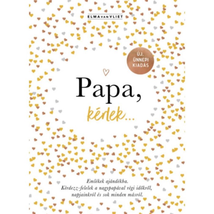 Papa, k&eacute;rlek... - Eml&eacute;kek aj&aacute;nd&eacute;kba. K&eacute;rdezz-felelek a nagypap&aacute;val r&eacute;gi időkről, napjainkr&oacute;l &eacute;s sok minden m&aacute;sr&oacute;l. - Elma Van Vliet