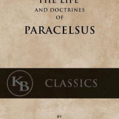 The Life and the Doctrines of Paracelsus