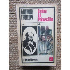 CARIERA LUI PHINEAS FINN - ANTHONY TROLLOPE