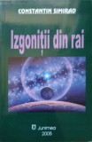 Izgonitii din Rai - Constantin Simirad, Editura Junimea, 2005, Roman, 290 pagini