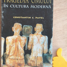 Tragedia omului in cultura moderna Constantin C. Pavel