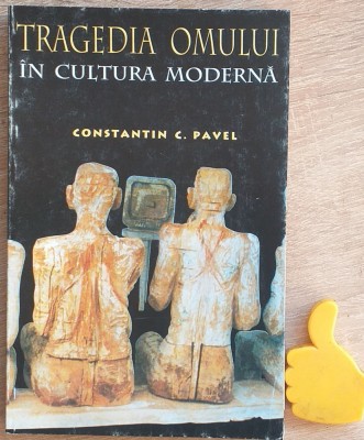 Tragedia omului in cultura moderna Constantin C. Pavel foto