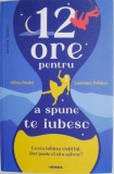 12 ore pentru a spune te iubesc - Olivia Poulet - Roman de dragoste