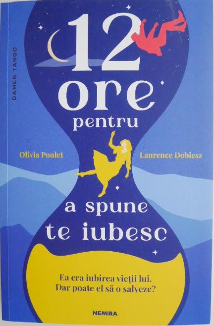 12 ore pentru a spune te iubesc &ndash; Olivia Poulet